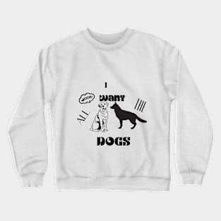 i want all the dogs t shirt Crewneck Sweatshirt